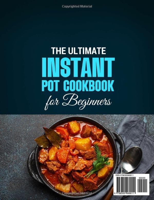 The Ultimate Instant Pot Cookbook for Beginners: Easy & Excellent Instant Pot Recipes Take You on an Exploration of Delicious Breakfasts, Lunches, Dinners, Appetizers, and Desserts