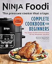 The Official Ninja Foodi: The Pressure Cooker that Crisps: Complete Cookbook for Beginners: Your Expert Guide to Pressure Cook, Air Fry, Dehydrate, and More (Ninja Cookbooks)